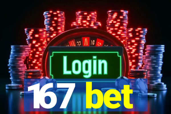 167 bet